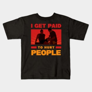 Physical Therapist Funny I Get Paid To Hurt People Kids T-Shirt